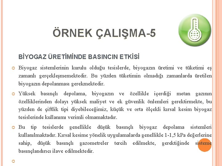 ÖRNEK ÇALIŞMA-5 BİYOGAZ ÜRETİMİNDE BASINCIN ETKİSİ Biyogaz sistemlerinin kurulu olduğu tesislerde, biyogazın üretimi ve