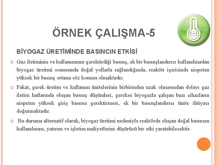 ÖRNEK ÇALIŞMA-5 BİYOGAZ ÜRETİMİNDE BASINCIN ETKİSİ Gaz iletiminin ve kullanımının gerektirdiği basınç, ek bir