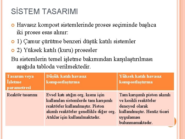 SİSTEM TASARIMI Havasız kompost sistemlerinde proses seçiminde başlıca iki proses esas alınır: 1) Çamur