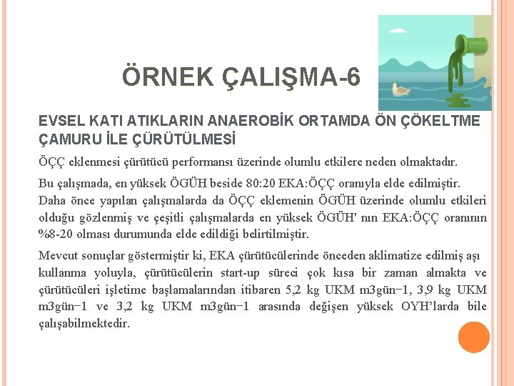 ÖRNEK ÇALIŞMA-6 EVSEL KATI ATIKLARIN ANAEROBİK ORTAMDA ÖN ÇÖKELTME ÇAMURU İLE ÇÜRÜTÜLMESİ ÖÇÇ eklenmesi