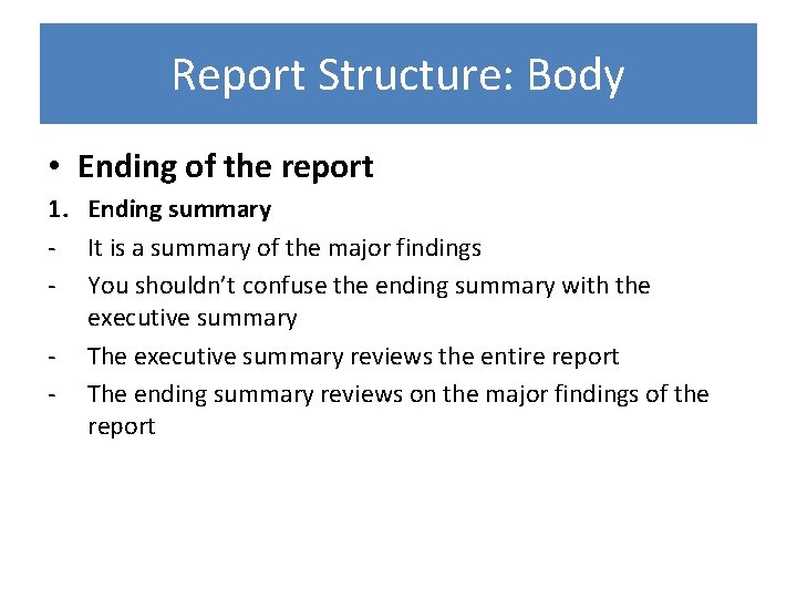 Report Structure: Body • Ending of the report 1. Ending summary - It is
