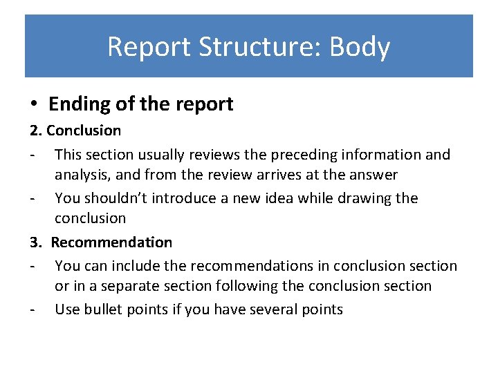Report Structure: Body • Ending of the report 2. Conclusion - This section usually