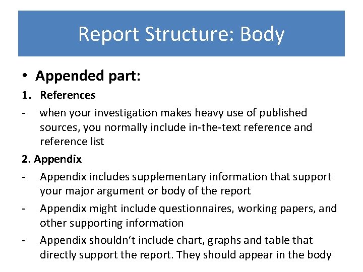 Report Structure: Body • Appended part: 1. References - when your investigation makes heavy