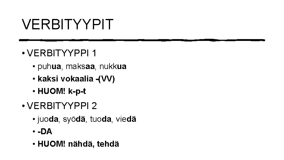 VERBITYYPIT • VERBITYYPPI 1 • puhua, maksaa, nukkua • kaksi vokaalia -(VV) • HUOM!