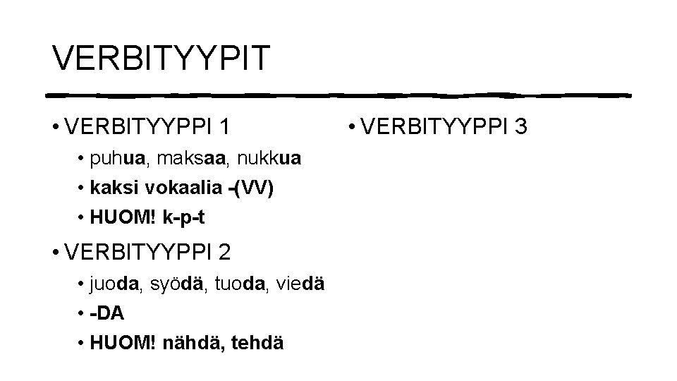 VERBITYYPIT • VERBITYYPPI 1 • puhua, maksaa, nukkua • kaksi vokaalia -(VV) • HUOM!