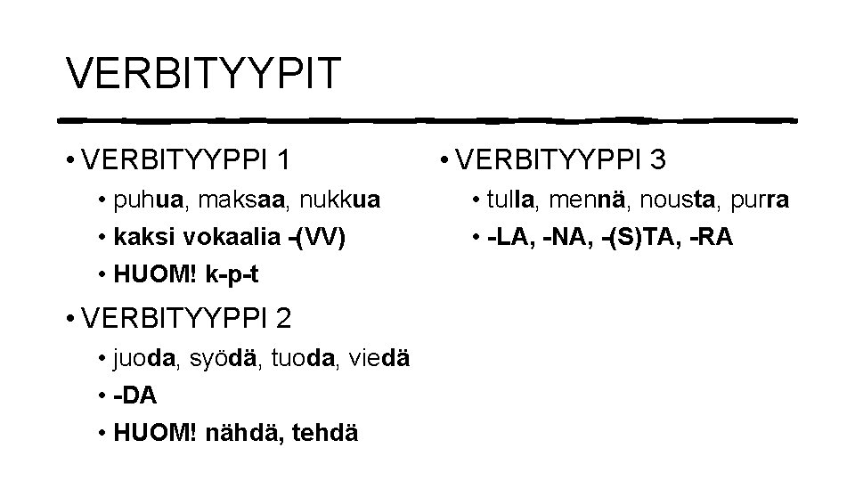 VERBITYYPIT • VERBITYYPPI 1 • puhua, maksaa, nukkua • kaksi vokaalia -(VV) • HUOM!