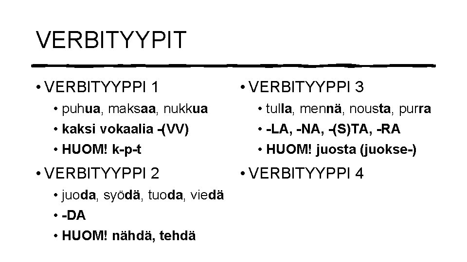 VERBITYYPIT • VERBITYYPPI 1 • puhua, maksaa, nukkua • kaksi vokaalia -(VV) • HUOM!