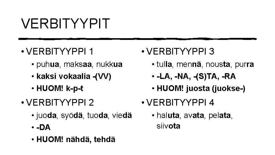 VERBITYYPIT • VERBITYYPPI 1 • puhua, maksaa, nukkua • kaksi vokaalia -(VV) • HUOM!