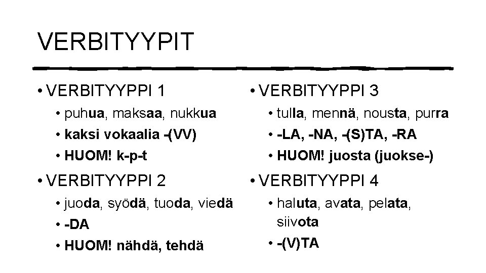 VERBITYYPIT • VERBITYYPPI 1 • puhua, maksaa, nukkua • kaksi vokaalia -(VV) • HUOM!