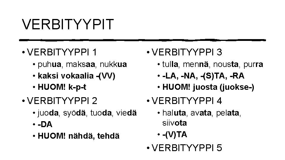 VERBITYYPIT • VERBITYYPPI 1 • puhua, maksaa, nukkua • kaksi vokaalia -(VV) • HUOM!