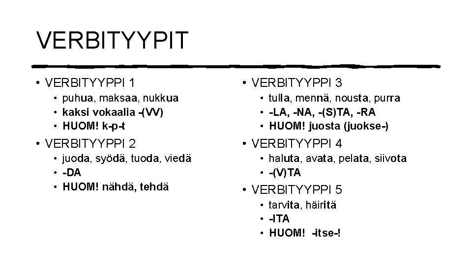 VERBITYYPIT • VERBITYYPPI 1 • puhua, maksaa, nukkua • kaksi vokaalia -(VV) • HUOM!