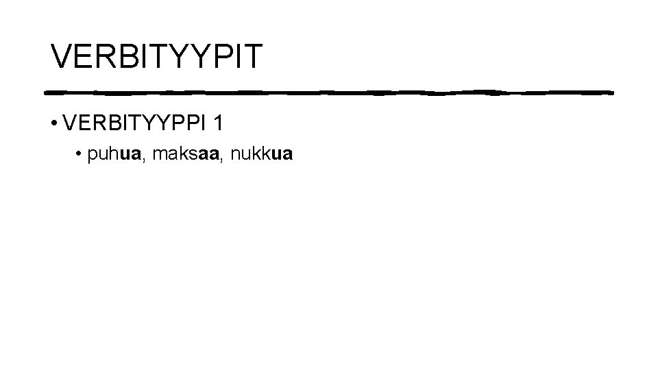 VERBITYYPIT • VERBITYYPPI 1 • puhua, maksaa, nukkua 