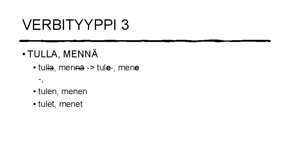 VERBITYYPPI 3 • TULLA, MENNÄ • tulla, mennä -> tule-, mene -, • tulen,