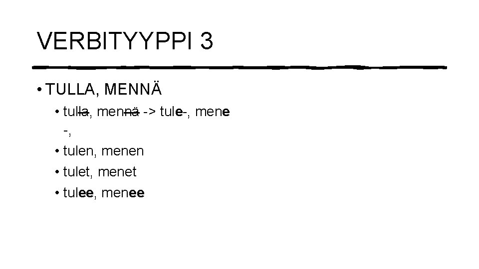 VERBITYYPPI 3 • TULLA, MENNÄ • tulla, mennä -> tule-, mene -, • tulen,