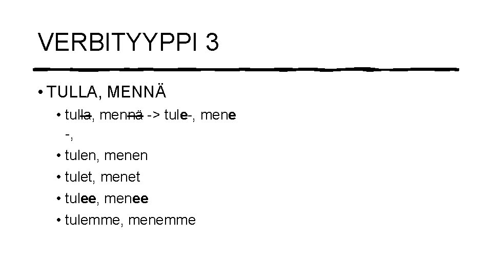 VERBITYYPPI 3 • TULLA, MENNÄ • tulla, mennä -> tule-, mene -, • tulen,