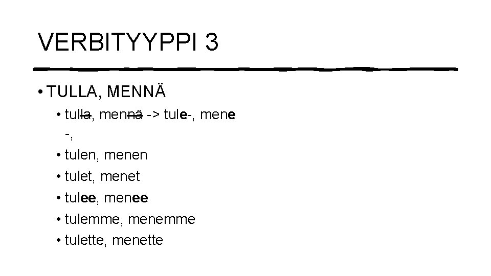 VERBITYYPPI 3 • TULLA, MENNÄ • tulla, mennä -> tule-, mene -, • tulen,