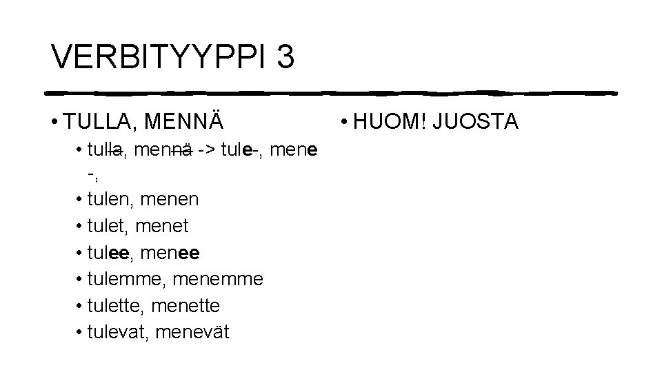 VERBITYYPPI 3 • TULLA, MENNÄ • tulla, mennä -> tule-, mene -, • tulen,