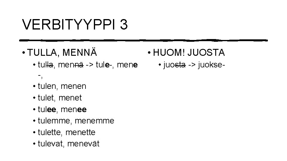 VERBITYYPPI 3 • TULLA, MENNÄ • tulla, mennä -> tule-, mene -, • tulen,