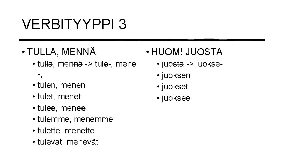 VERBITYYPPI 3 • TULLA, MENNÄ • tulla, mennä -> tule-, mene -, • tulen,