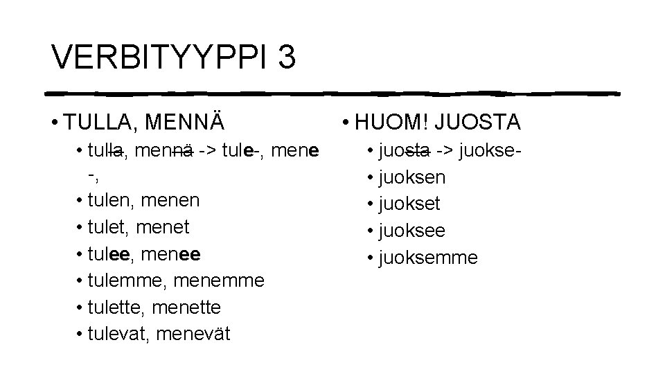 VERBITYYPPI 3 • TULLA, MENNÄ • tulla, mennä -> tule-, mene -, • tulen,