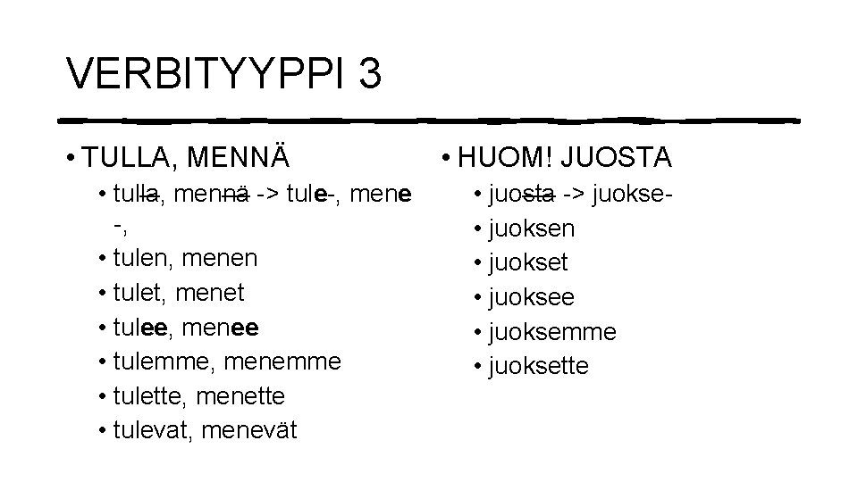 VERBITYYPPI 3 • TULLA, MENNÄ • tulla, mennä -> tule-, mene -, • tulen,