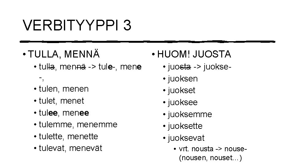 VERBITYYPPI 3 • TULLA, MENNÄ • tulla, mennä -> tule-, mene -, • tulen,