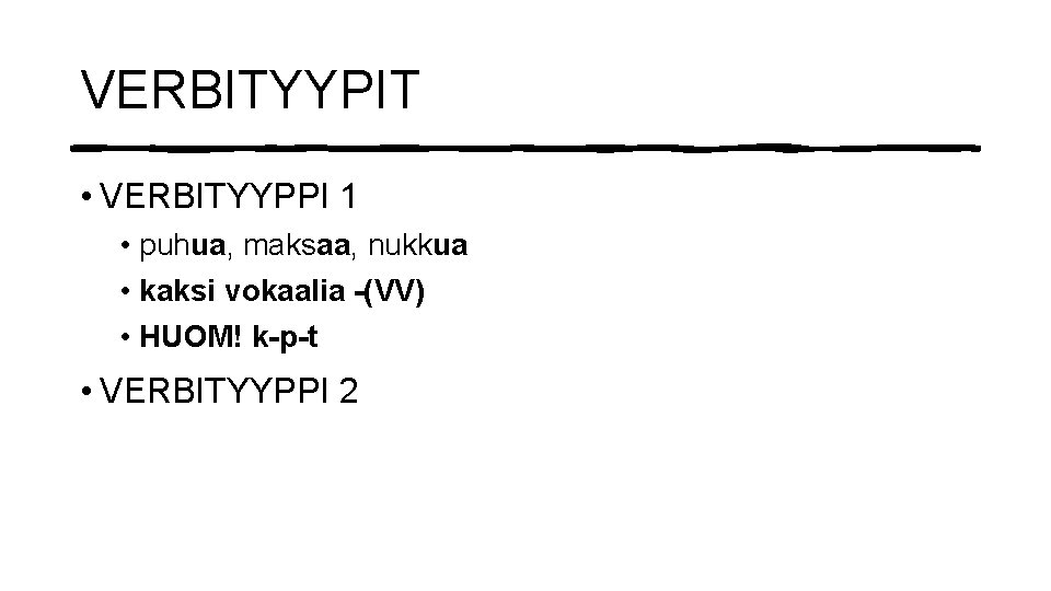 VERBITYYPIT • VERBITYYPPI 1 • puhua, maksaa, nukkua • kaksi vokaalia -(VV) • HUOM!