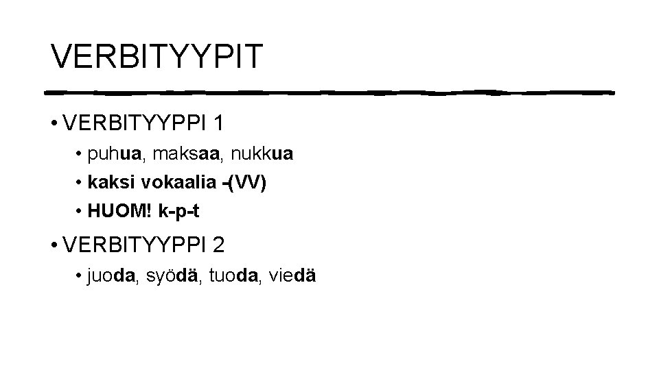 VERBITYYPIT • VERBITYYPPI 1 • puhua, maksaa, nukkua • kaksi vokaalia -(VV) • HUOM!