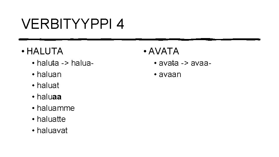 VERBITYYPPI 4 • HALUTA • haluta -> halua • haluan • haluat • haluaa