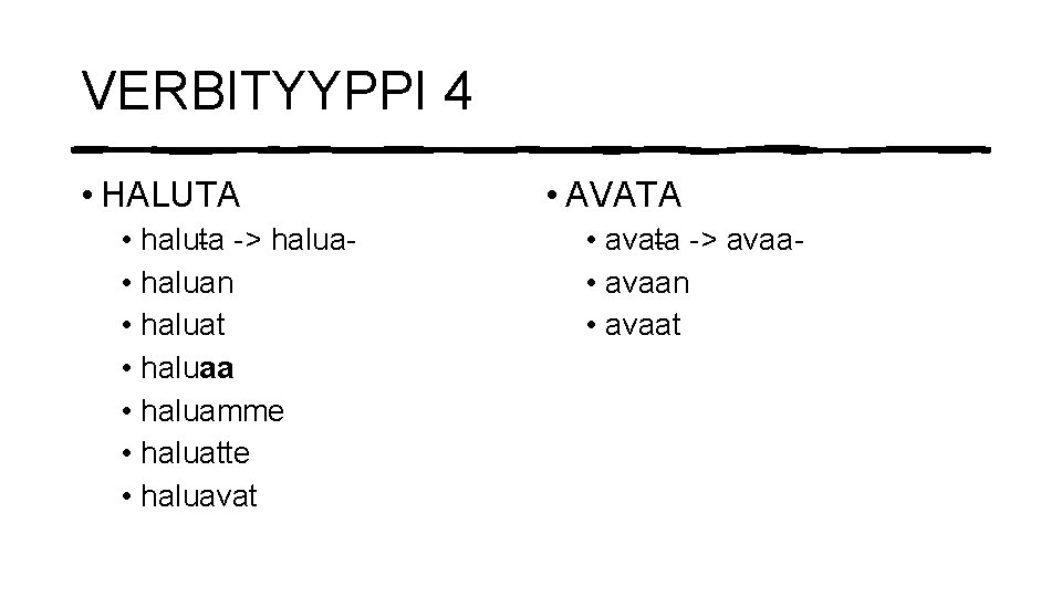 VERBITYYPPI 4 • HALUTA • haluta -> halua • haluan • haluat • haluaa