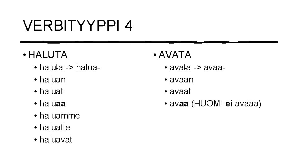 VERBITYYPPI 4 • HALUTA • haluta -> halua • haluan • haluat • haluaa