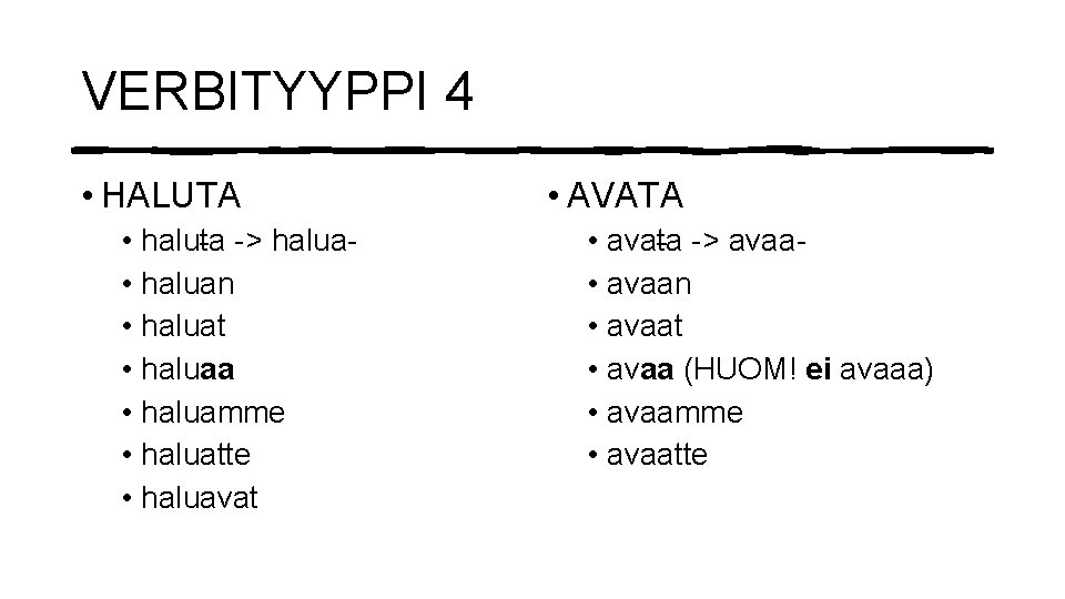 VERBITYYPPI 4 • HALUTA • haluta -> halua • haluan • haluat • haluaa