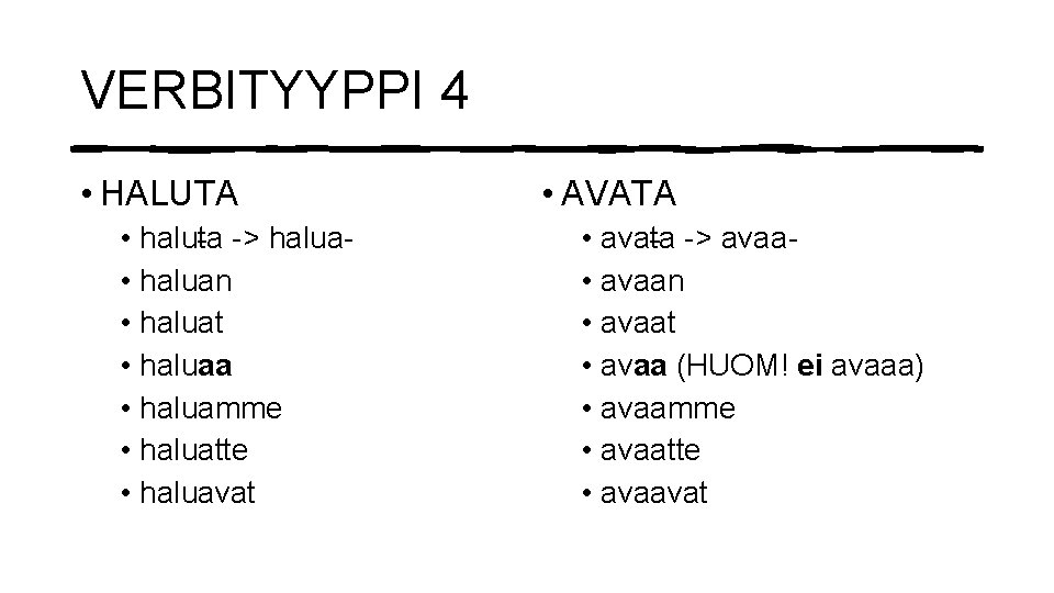 VERBITYYPPI 4 • HALUTA • haluta -> halua • haluan • haluat • haluaa