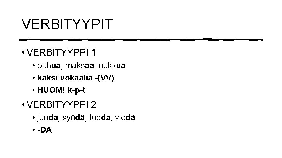 VERBITYYPIT • VERBITYYPPI 1 • puhua, maksaa, nukkua • kaksi vokaalia -(VV) • HUOM!