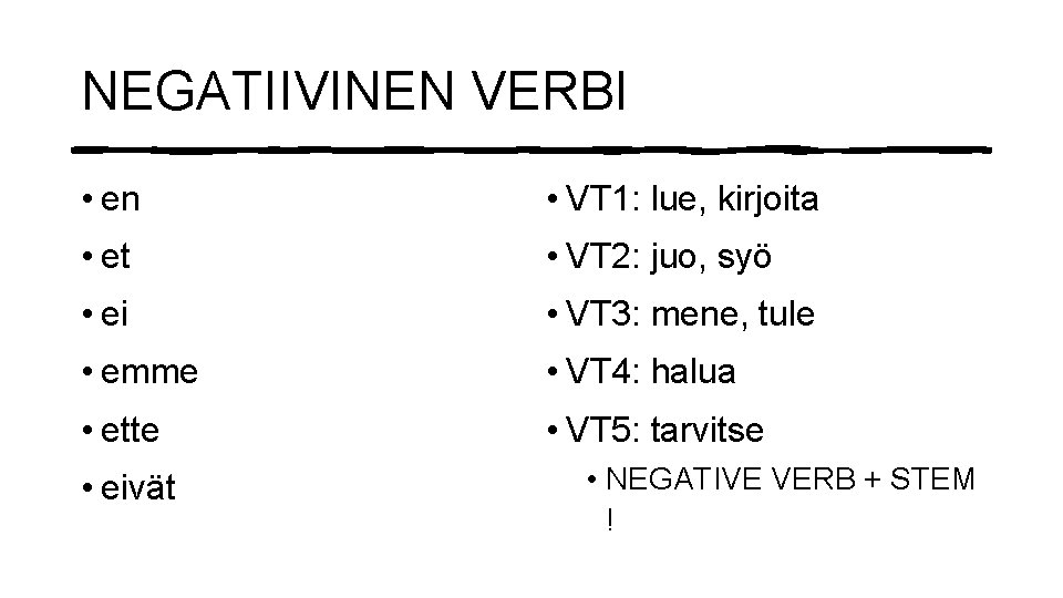 NEGATIIVINEN VERBI • en • VT 1: lue, kirjoita • et • VT 2: