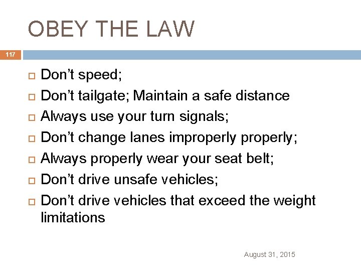 OBEY THE LAW 117 Don’t speed; Don’t tailgate; Maintain a safe distance Always use