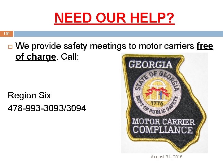 NEED OUR HELP? 119 We provide safety meetings to motor carriers free of charge.