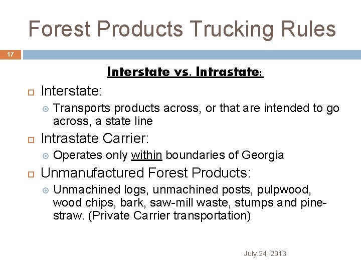 Forest Products Trucking Rules 17 Interstate vs. Intrastate: Interstate: Intrastate Carrier: Transports products across,