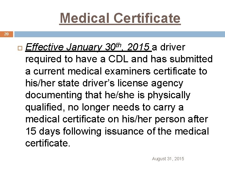  Medical Certificate 20 Effective January 30 th, 2015 a driver required to have