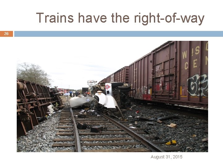  Trains have the right-of-way 26 August 31, 2015 