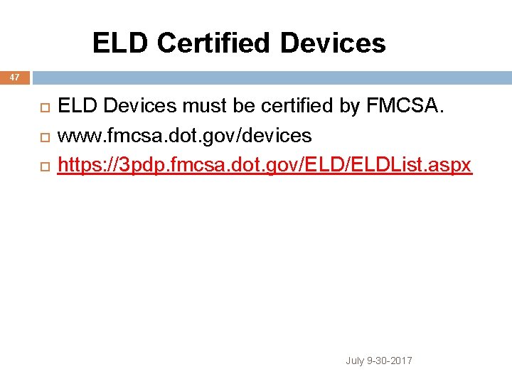  ELD Certified Devices 47 ELD Devices must be certified by FMCSA. www. fmcsa.