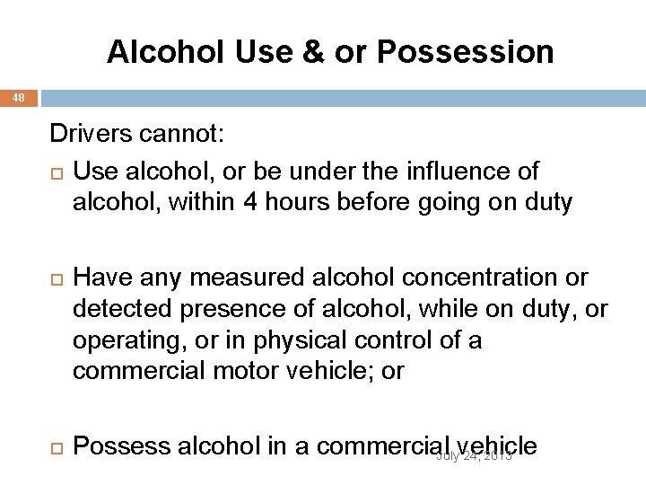 Alcohol Use & or Possession 48 Drivers cannot: Use alcohol, or be under the