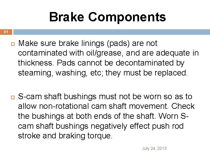 Brake Components 61 Make sure brake linings (pads) are not contaminated with oil/grease, and
