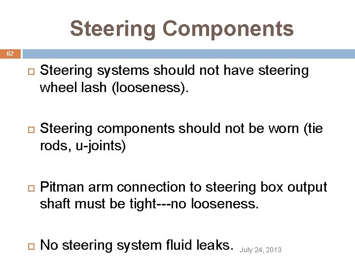 Steering Components 62 Steering systems should not have steering wheel lash (looseness). Steering components