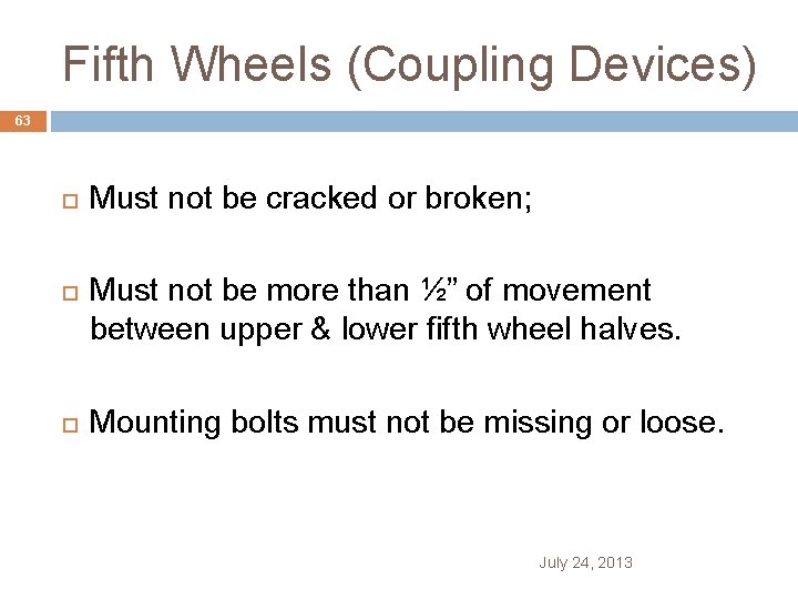 Fifth Wheels (Coupling Devices) 63 Must not be cracked or broken; Must not be