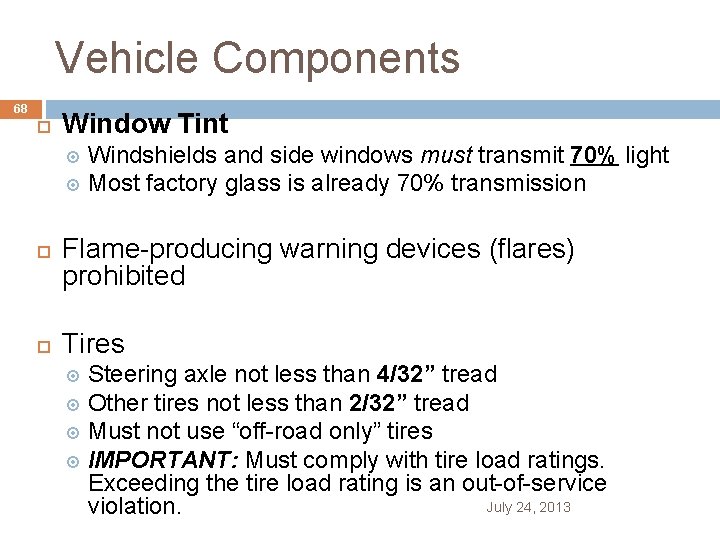 Vehicle Components 68 Window Tint Windshields and side windows must transmit 70% light Most