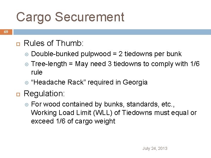 Cargo Securement 69 Rules of Thumb: Double-bunked pulpwood = 2 tiedowns per bunk Tree-length