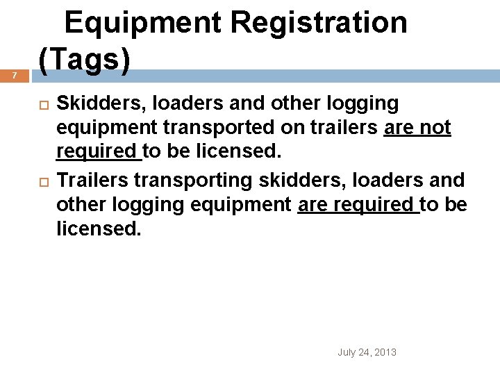 7 Equipment Registration (Tags) Skidders, loaders and other logging equipment transported on trailers are