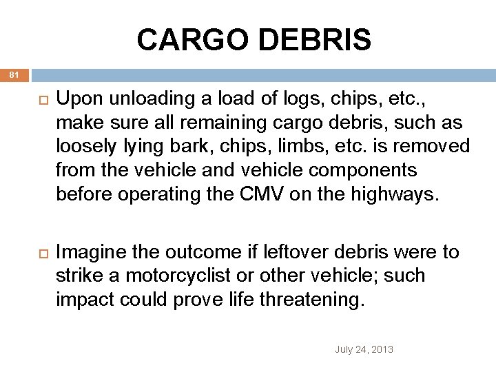 CARGO DEBRIS 81 Upon unloading a load of logs, chips, etc. , make sure