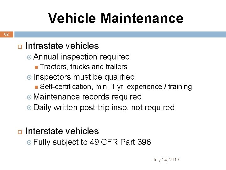 Vehicle Maintenance 82 Intrastate vehicles Annual inspection required Tractors, trucks and trailers Inspectors must